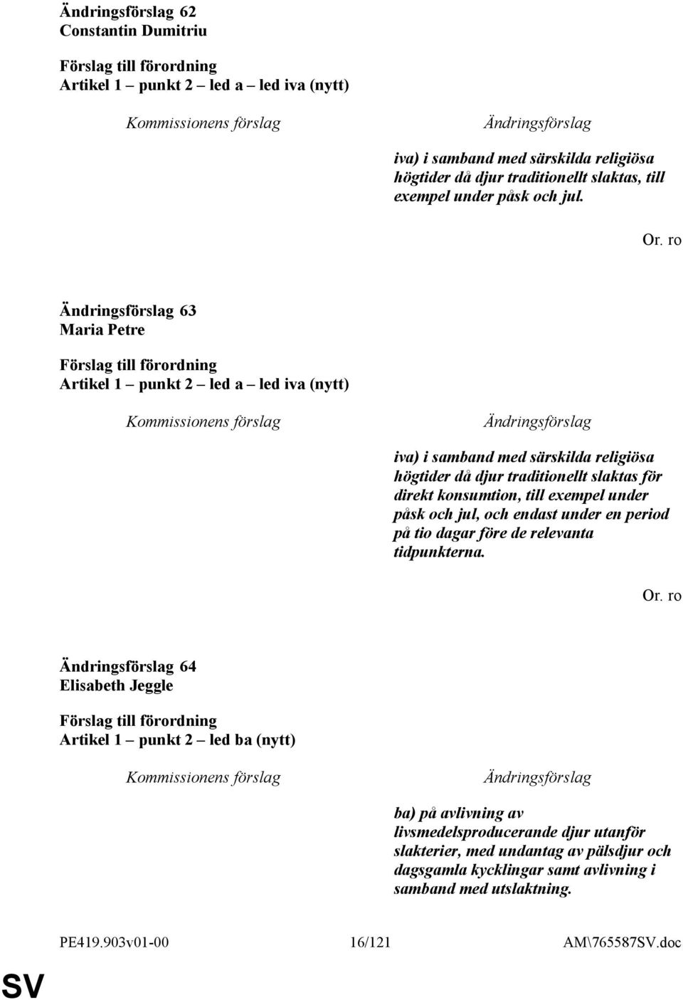 exempel under påsk och jul, och endast under en period på tio dagar före de relevanta tidpunkterna. Or.