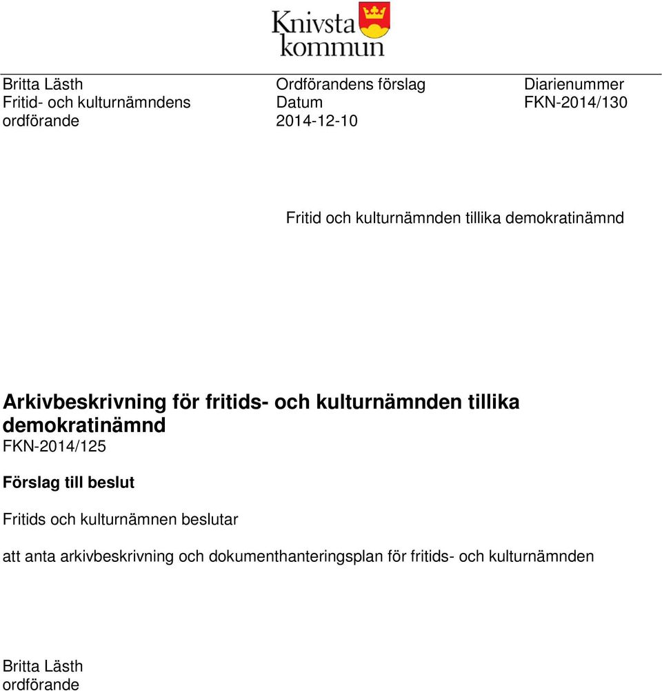 och kulturnämnden tillika demokratinämnd FKN-2014/125 Förslag till beslut Fritids och kulturnämnen