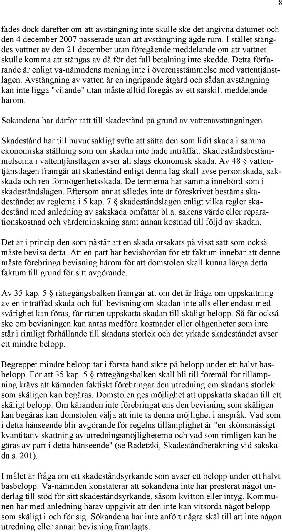 Detta förfarande är enligt va-nämndens mening inte i överensstämmelse med vattentjänstlagen.