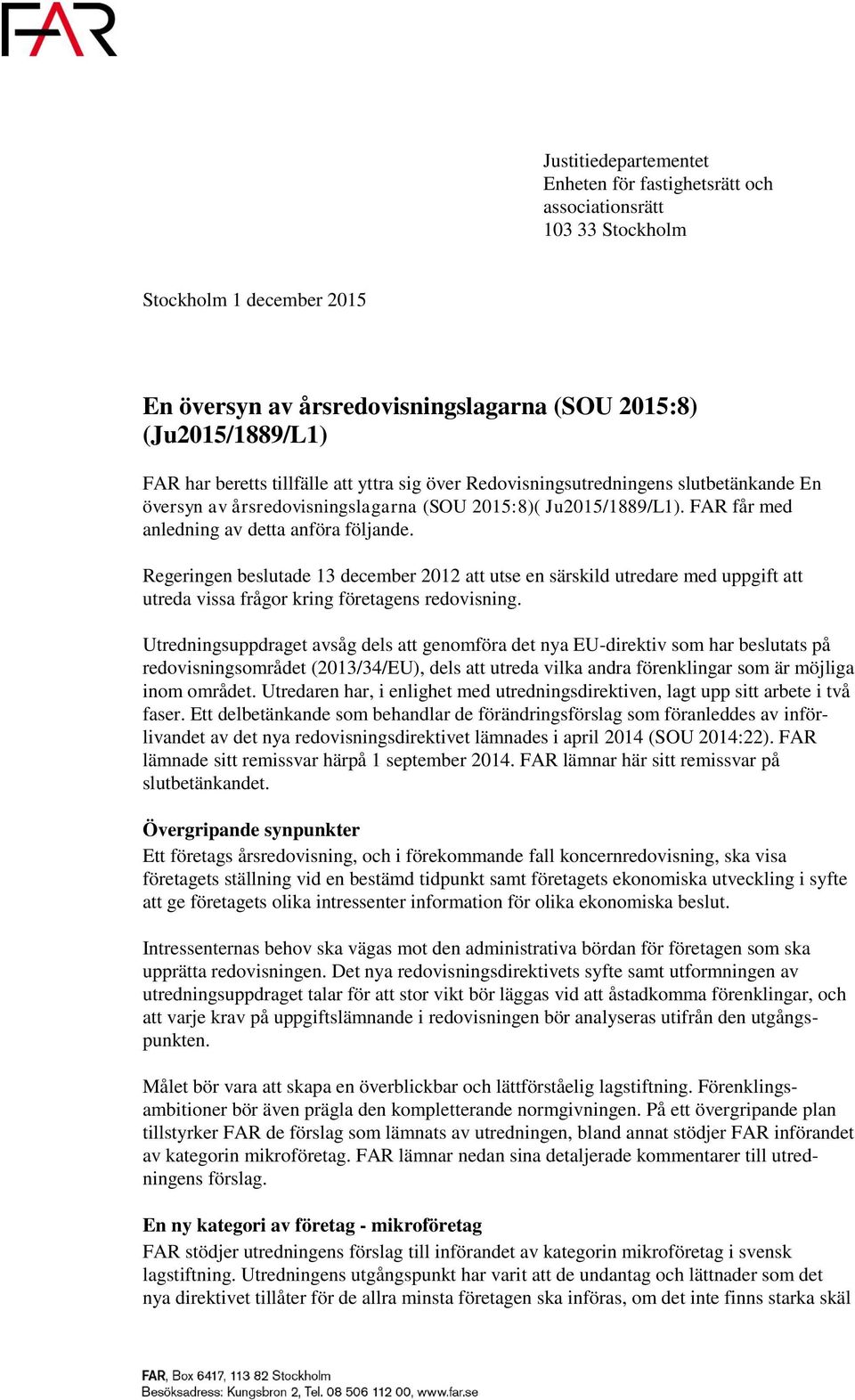 Regeringen beslutade 13 december 2012 att utse en särskild utredare med uppgift att utreda vissa frågor kring företagens redovisning.