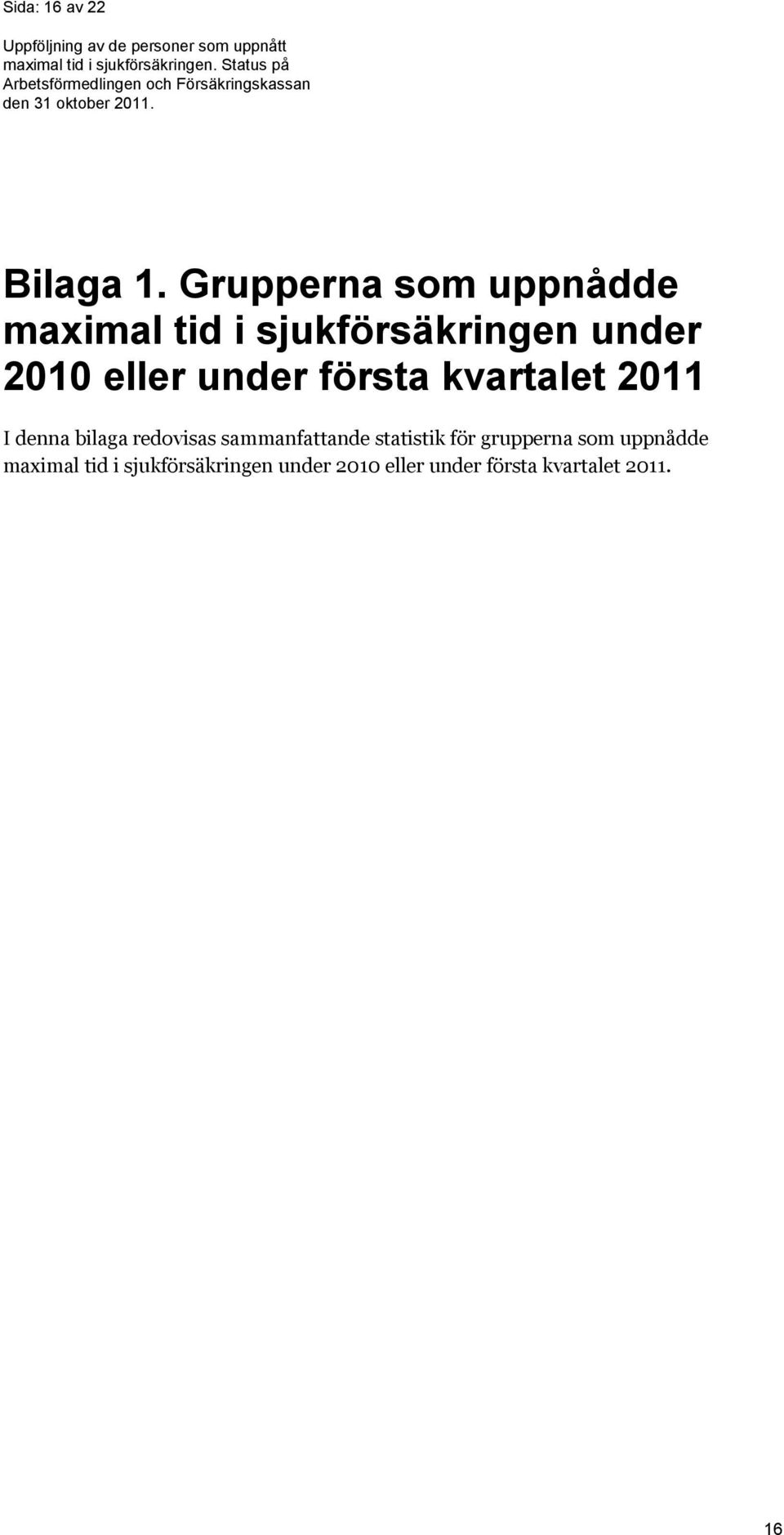 eller under första kvartalet 2011 I denna bilaga redovisas