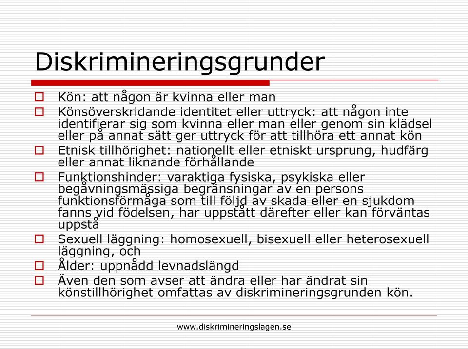 eller begåvningsmässiga begränsningar av en persons funktionsförmåga som till följd av skada eller en sjukdom fanns vid födelsen, har uppstått därefter eller kan förväntas uppstå Sexuell