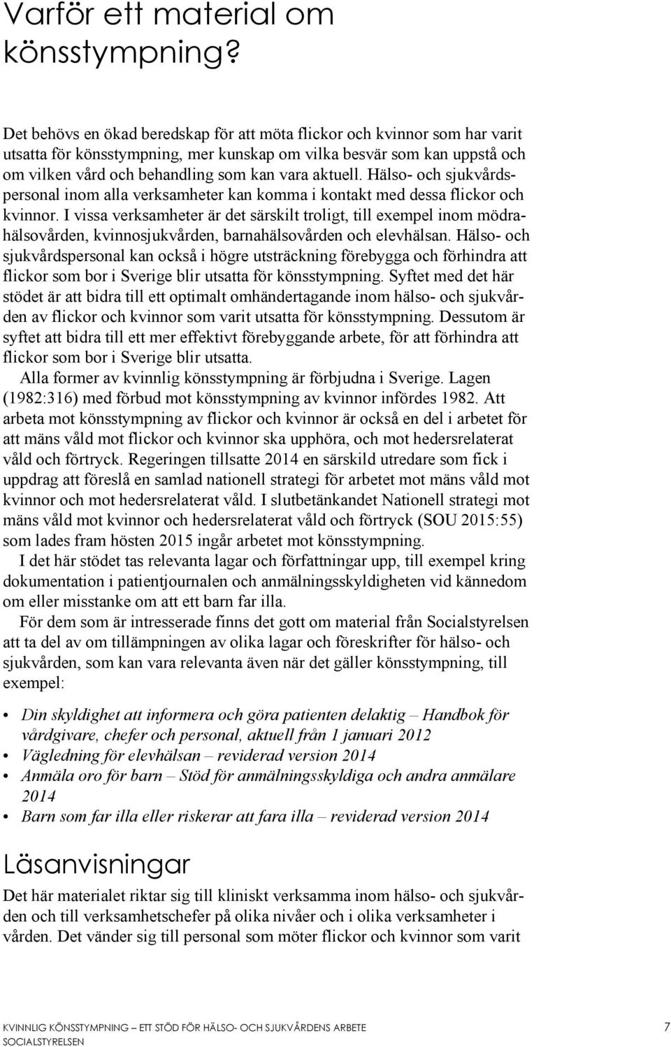 aktuell. Hälso- och sjukvårdspersonal inom alla verksamheter kan komma i kontakt med dessa flickor och kvinnor.