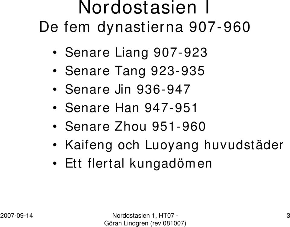 936-947 Senare Han 947-951 Senare Zhou