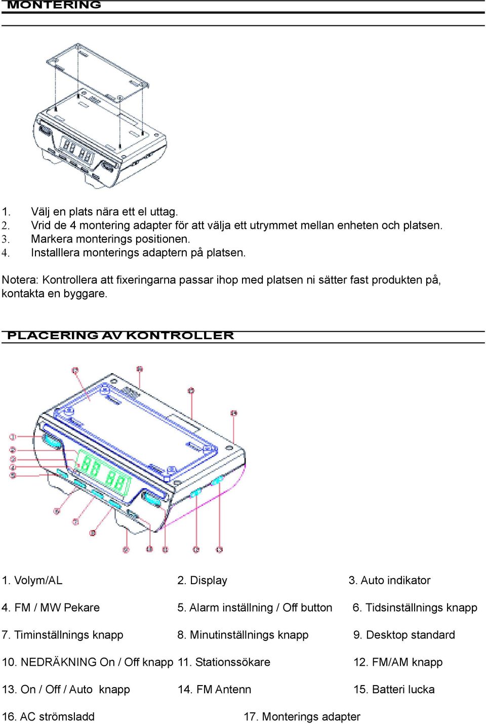 Auto indikator 4. FM / MW Pekare 5. Alarm inställning / Off button 6. Tidsinställnings knapp 7. Timinställnings knapp 8. Minutinställnings knapp 9. Desktop standard 10.