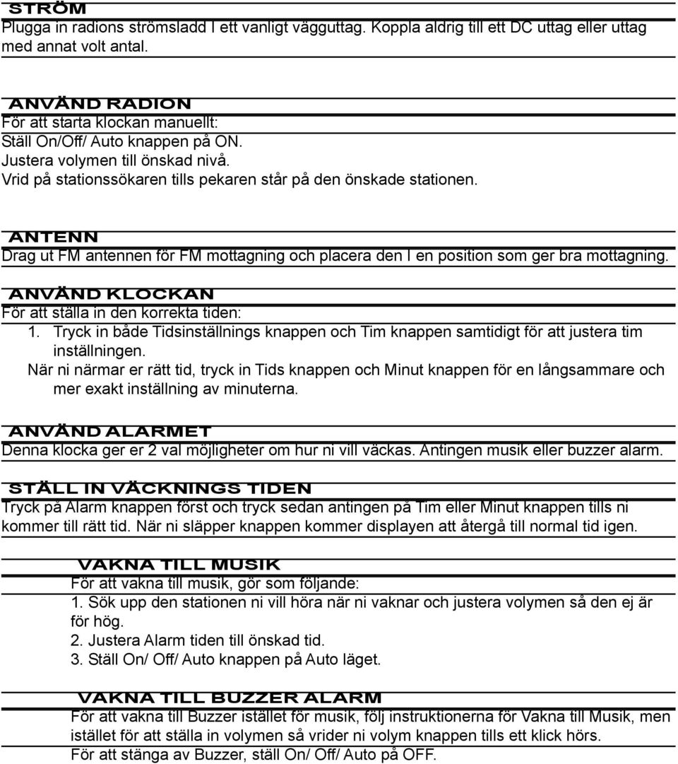 ANTENN Drag ut FM antennen för FM mottagning och placera den I en position som ger bra mottagning. ANVÄND KLOCKAN För att ställa in den korrekta tiden: 1.