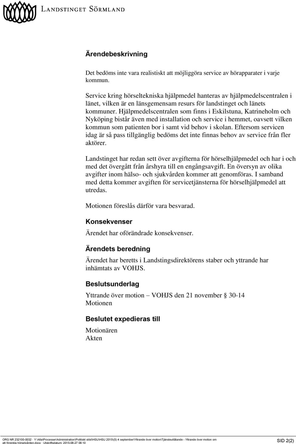 Hjälpmedelscentralen som finns i Eskilstuna, Katrineholm och Nyköping bistår även med installation och service i hemmet, oavsett vilken kommun som patienten bor i samt vid behov i skolan.