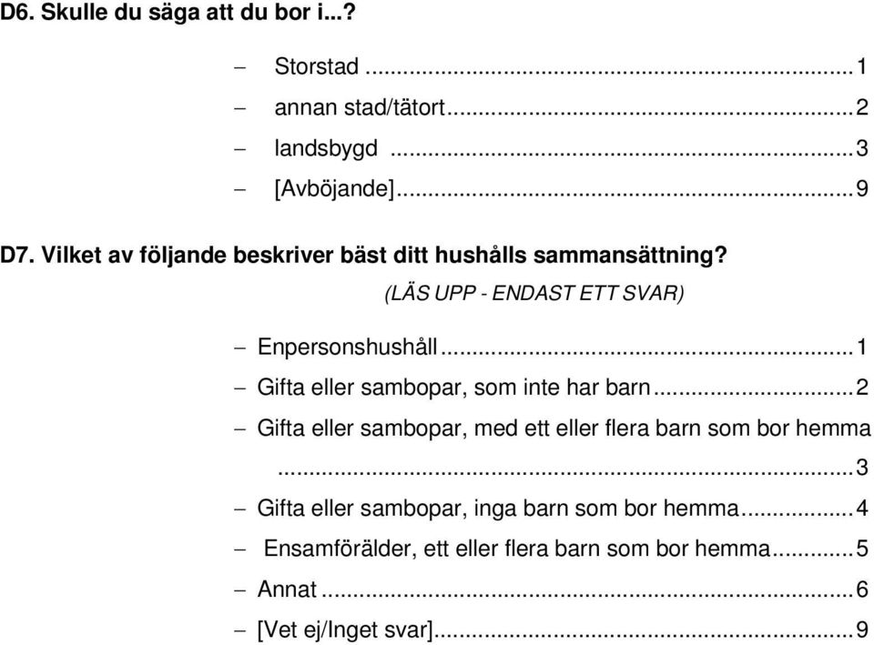 ..1 Gifta eller sambopar, som inte har barn...2 Gifta eller sambopar, med ett eller flera barn som bor hemma.