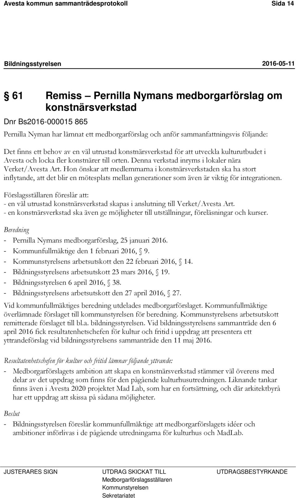 Denna verkstad inryms i lokaler nära Verket/Avesta Art.