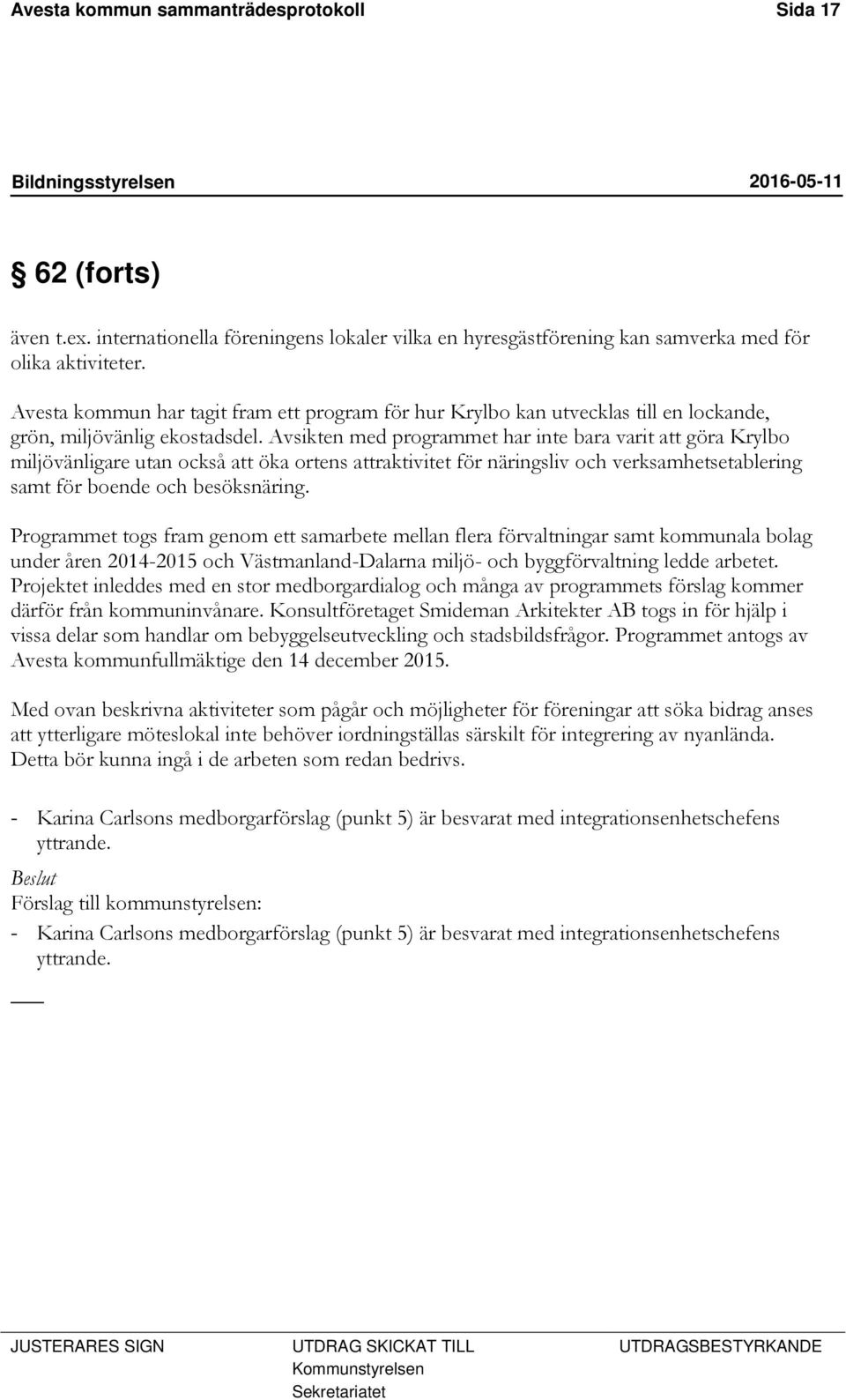Avsikten med programmet har inte bara varit att göra Krylbo miljövänligare utan också att öka ortens attraktivitet för näringsliv och verksamhetsetablering samt för boende och besöksnäring.