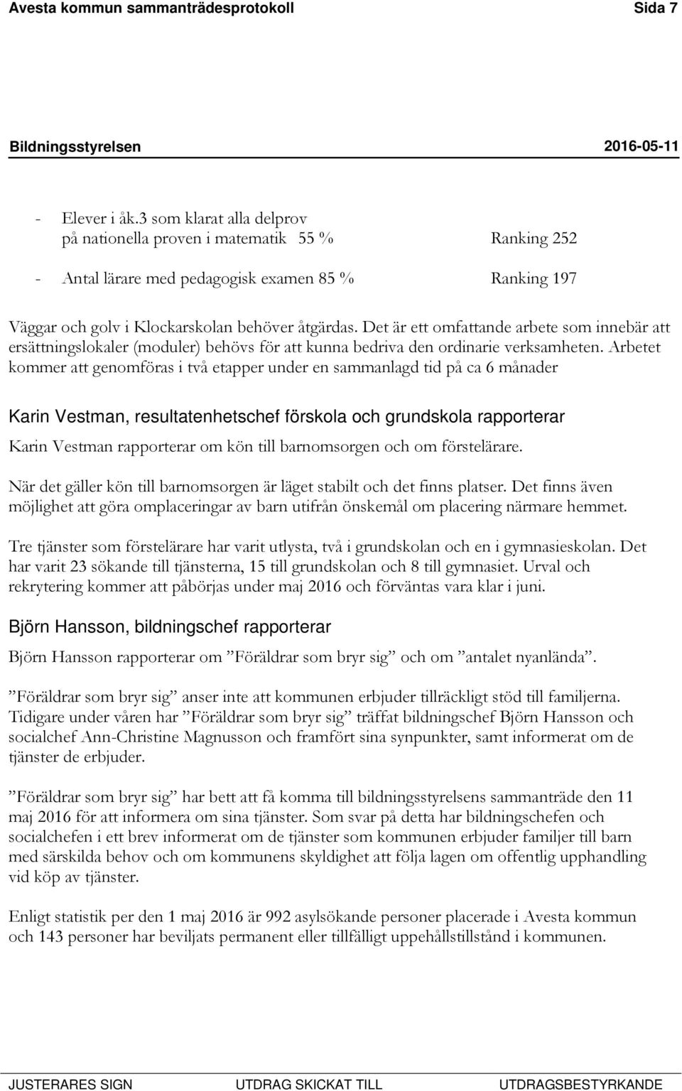 Det är ett omfattande arbete som innebär att ersättningslokaler (moduler) behövs för att kunna bedriva den ordinarie verksamheten.