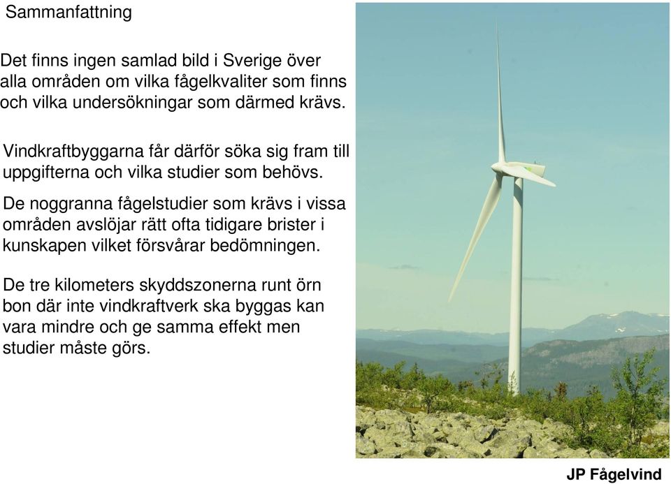 De noggranna fågelstudier som krävs i vissa områden avslöjar rätt ofta tidigare brister i kunskapen vilket försvårar