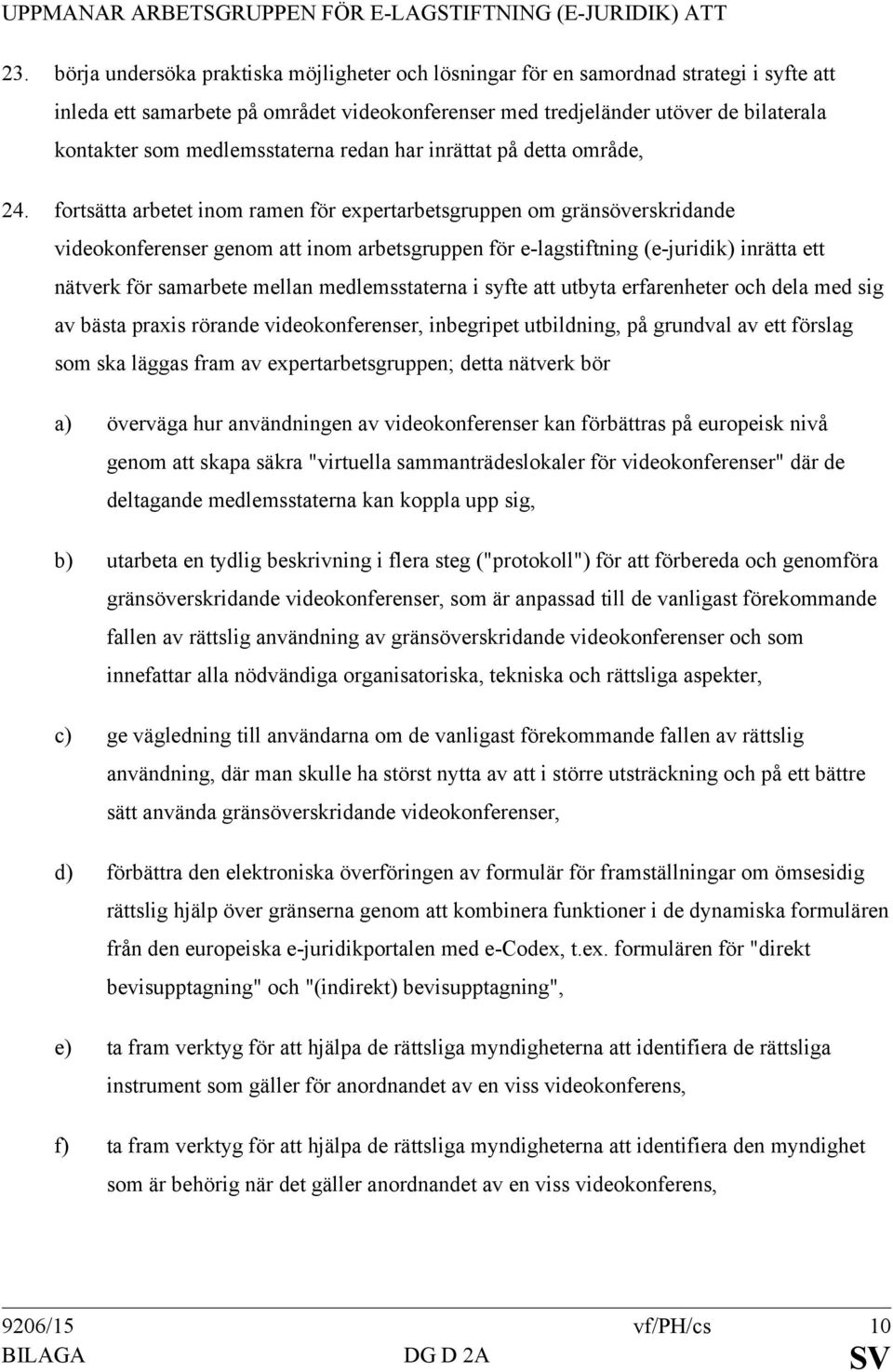 medlemsstaterna redan har inrättat på detta område, 24.