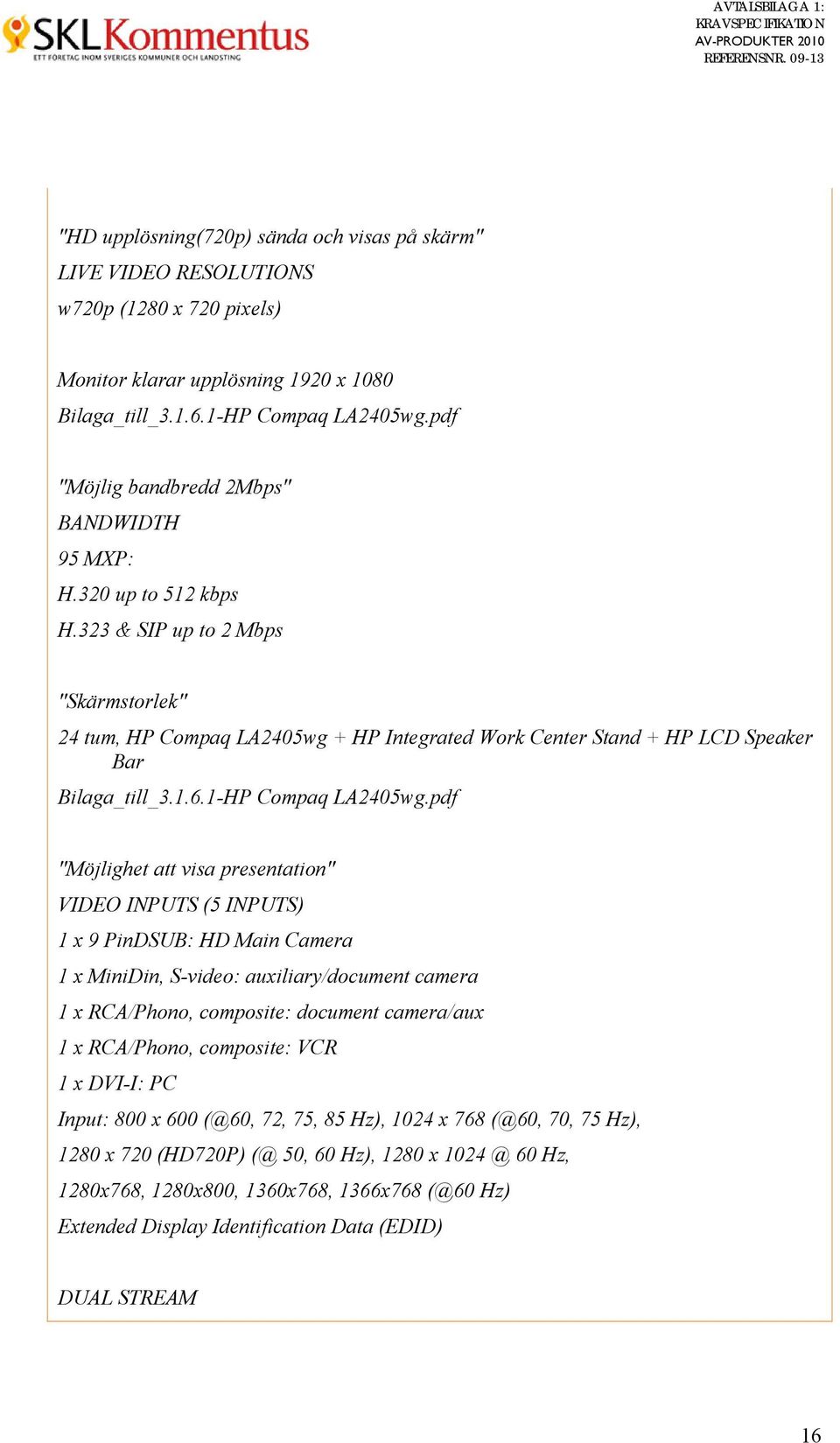323 & SIP up to 2 Mbps "Skärmstorlek" 24 tum, HP Compaq LA2405wg + HP Integrated Work Center Stand + HP LCD Speaker Bar Bilaga_till_3.1.6.1-HP Compaq LA2405wg.