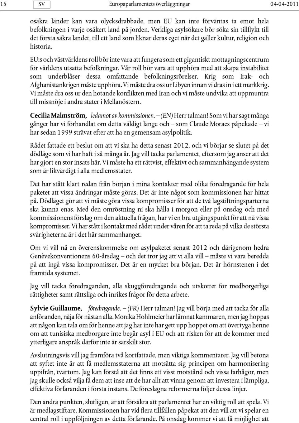 EU:s och västvärldens roll bör inte vara att fungera som ett gigantiskt mottagningscentrum för världens utsatta befolkningar.