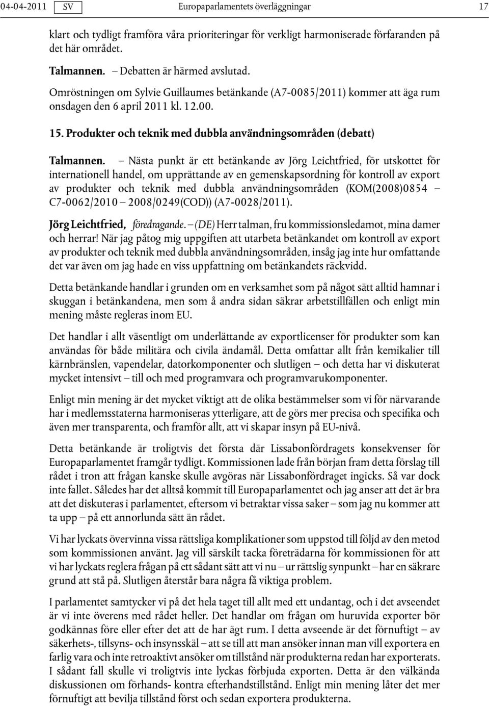 Nästa punkt är ett betänkande av Jörg Leichtfried, för utskottet för internationell handel, om upprättande av en gemenskapsordning för kontroll av export av produkter och teknik med dubbla