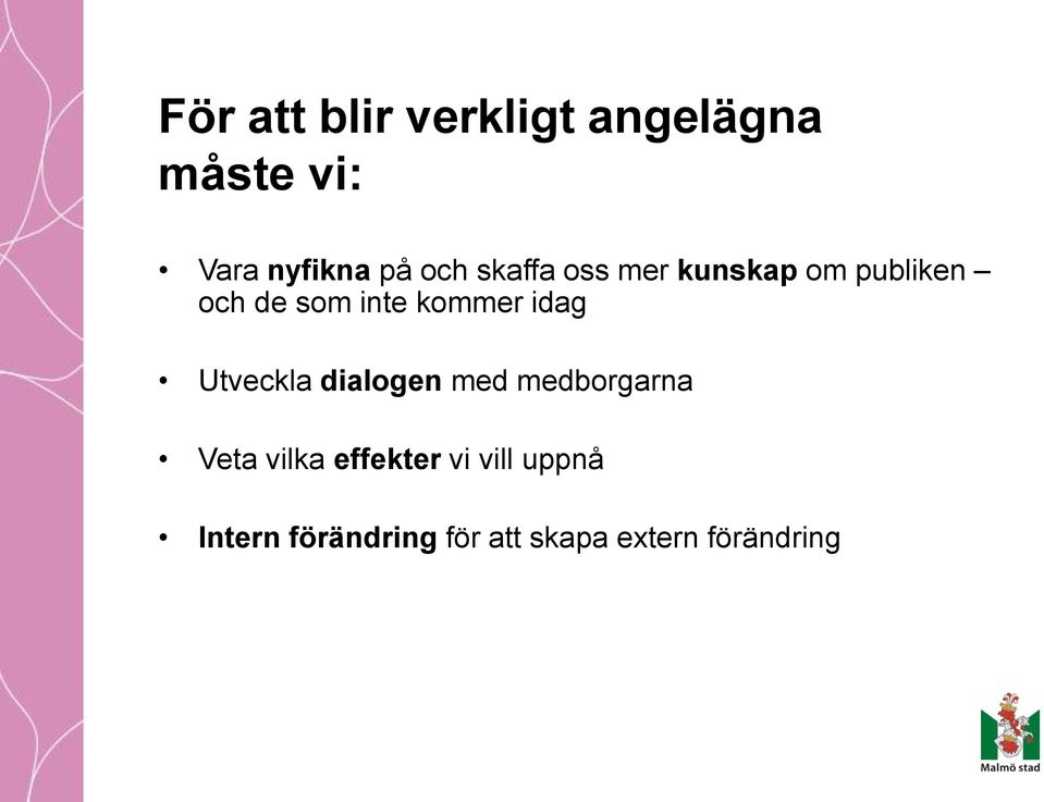 kommer idag Utveckla dialogen med medborgarna Veta vilka