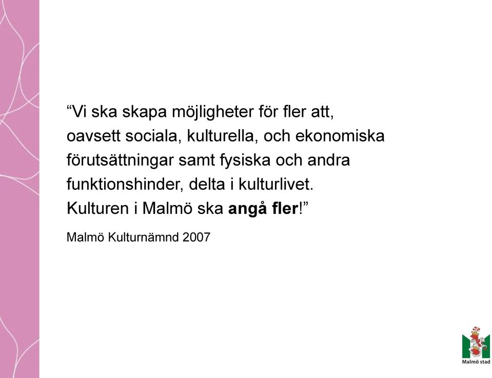 samt fysiska och andra funktionshinder, delta i