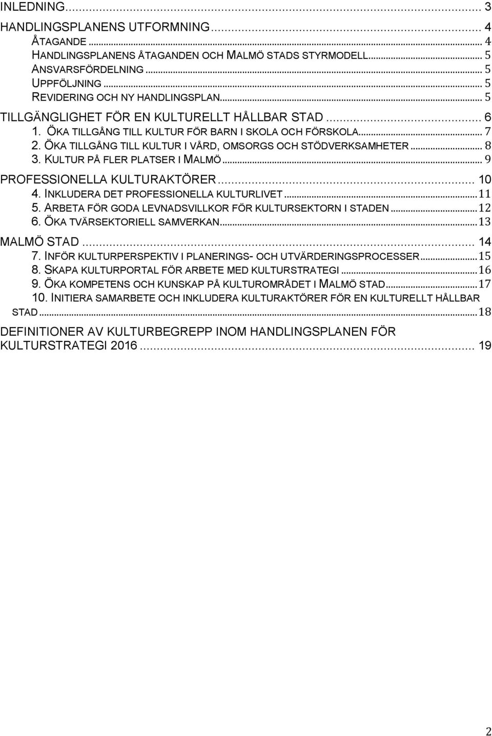 KULTUR PÅ FLER PLATSER I MALMÖ... 9 PROFESSIONELLA KULTURAKTÖRER... 10 4. INKLUDERA DET PROFESSIONELLA KULTURLIVET... 11 5. ARBETA FÖR GODA LEVNADSVILLKOR FÖR KULTURSEKTORN I STADEN... 12 6.