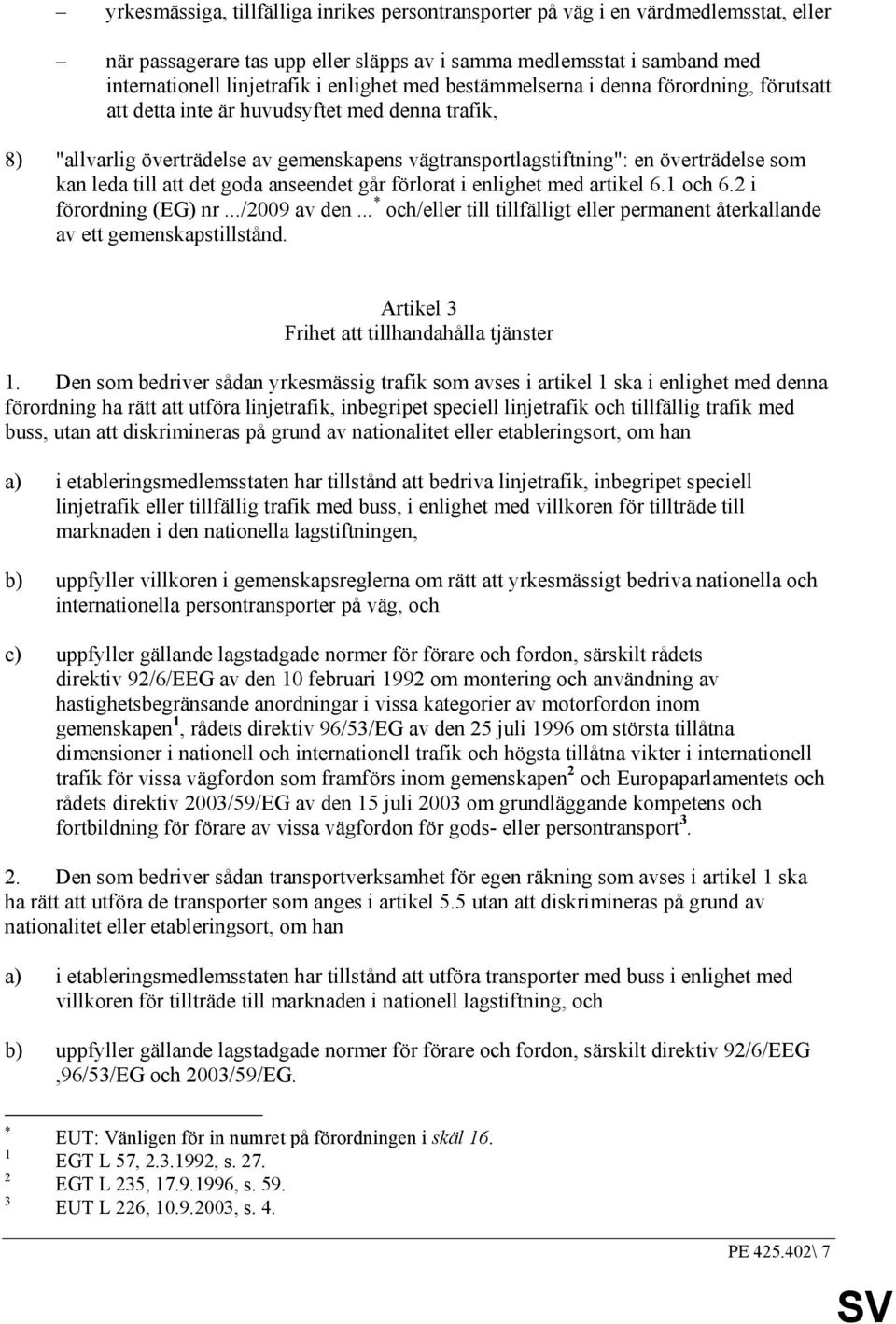 till att det goda anseendet går förlorat i enlighet med artikel 6.1 och 6.2 i förordning (EG) nr.../2009 av den... * och/eller till tillfälligt eller permanent återkallande av ett gemenskapstillstånd.