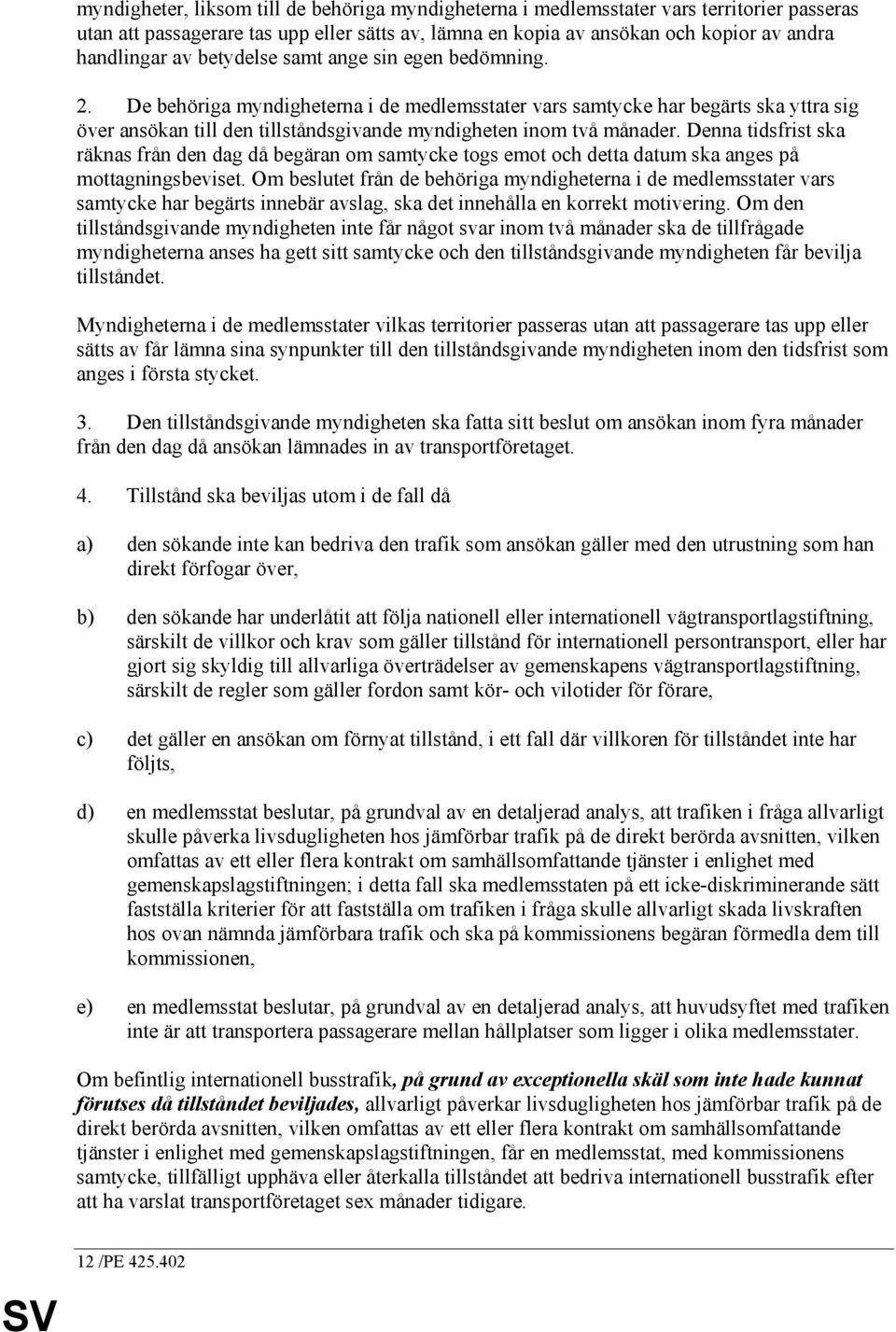 Denna tidsfrist ska räknas från den dag då begäran om samtycke togs emot och detta datum ska anges på mottagningsbeviset.