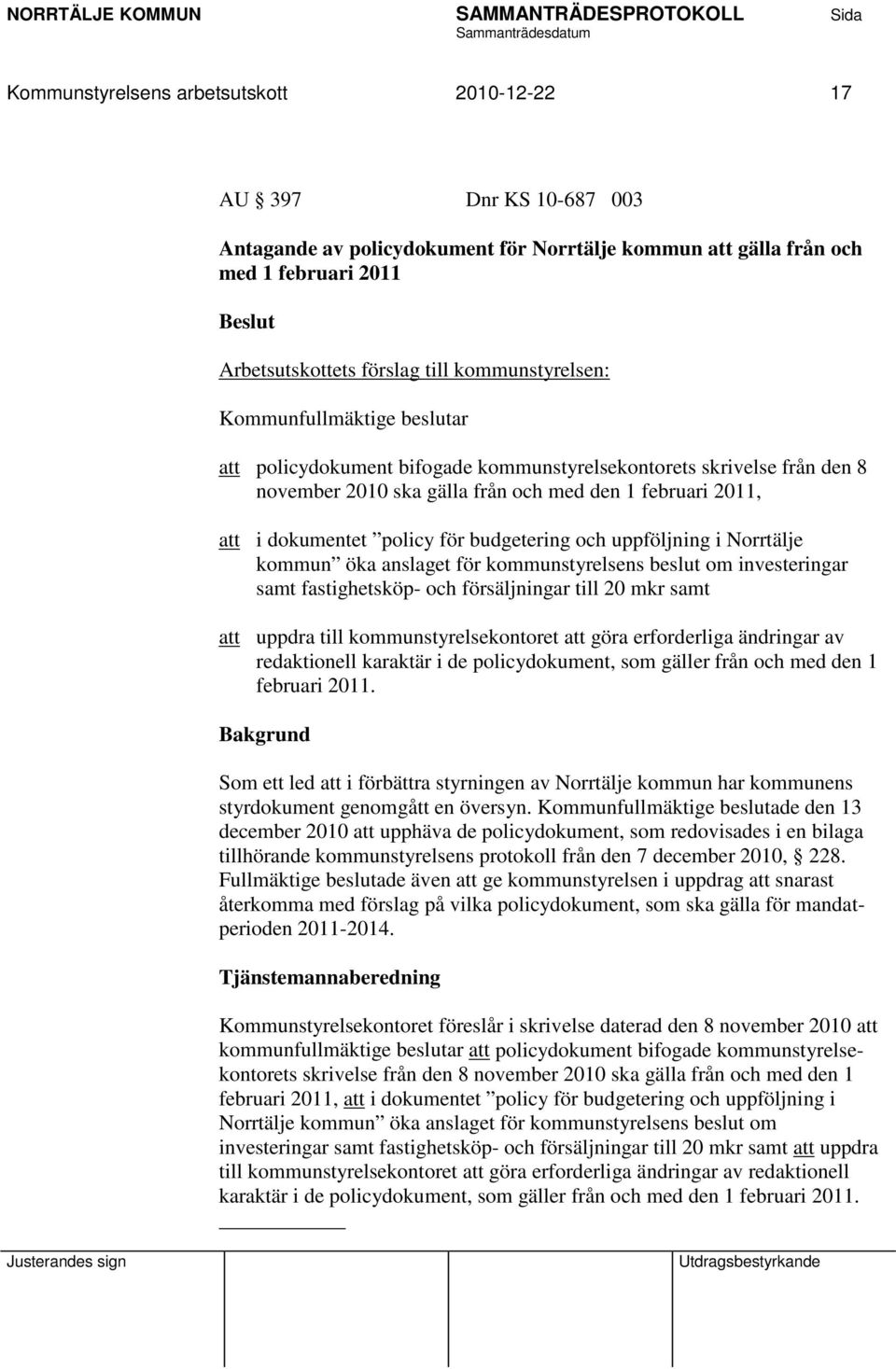 för budgetering och uppföljning i Norrtälje kommun öka anslaget för kommunstyrelsens beslut om investeringar samt fastighetsköp- och försäljningar till 20 mkr samt att uppdra till