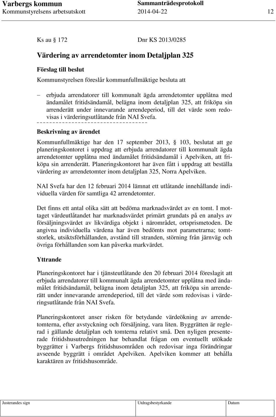 som redovisas i värderingsutlåtande från NAI Svefa.