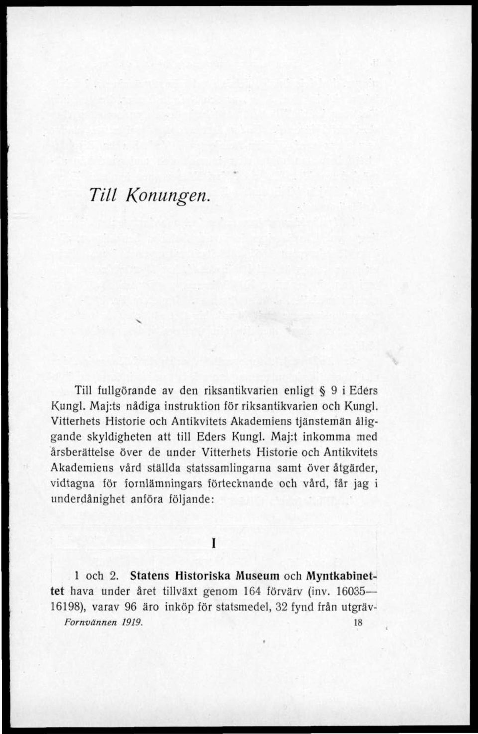 Maj:t inkomma med årsberättelse över de under Vitterhets Historie och Antikvitets Akademiens vård ställda statssamlingarna samt över åtgärder, vidtagna för