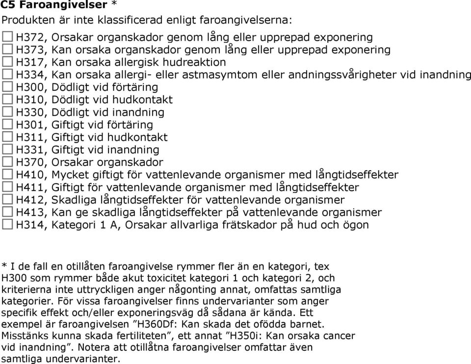 Dödligt vid inandning H301, Giftigt vid förtäring H311, Giftigt vid hudkontakt H331, Giftigt vid inandning H370, Orsakar organskador H410, Mycket giftigt för vattenlevande organismer med