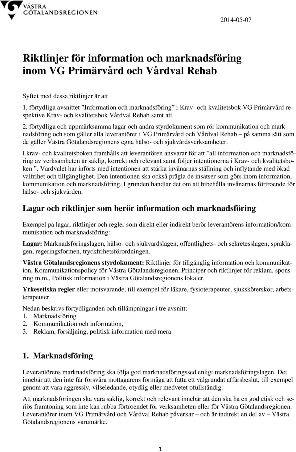 förtydliga och uppmärksamma lagar och andra styrdokument som rör kommunikation och marknadsföring och som gäller alla leverantörer i VG Primärvård och Vårdval Rehab på samma sätt som de gäller Västra