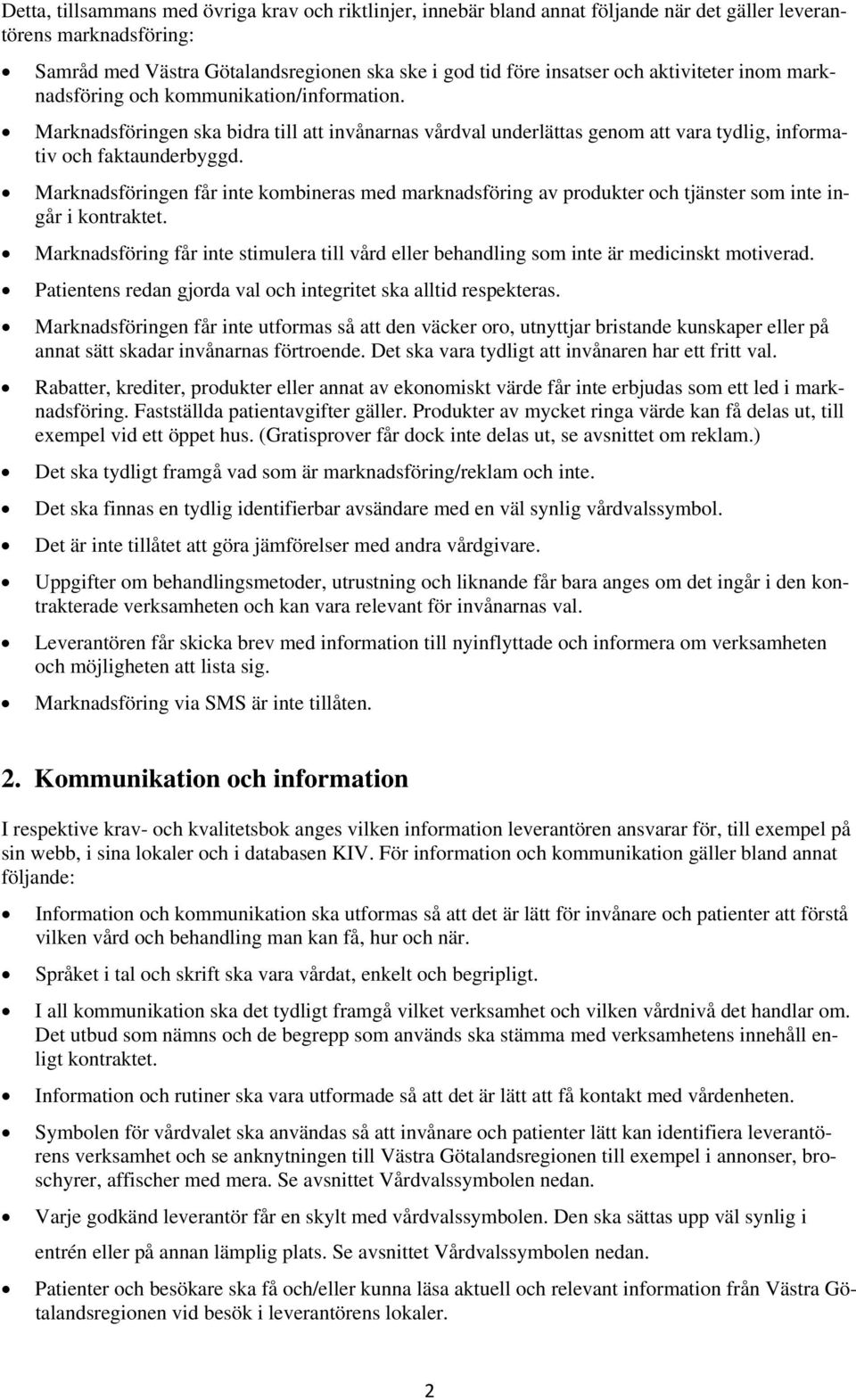 Marknadsföringen får inte kombineras med marknadsföring av produkter och tjänster som inte ingår i kontraktet.