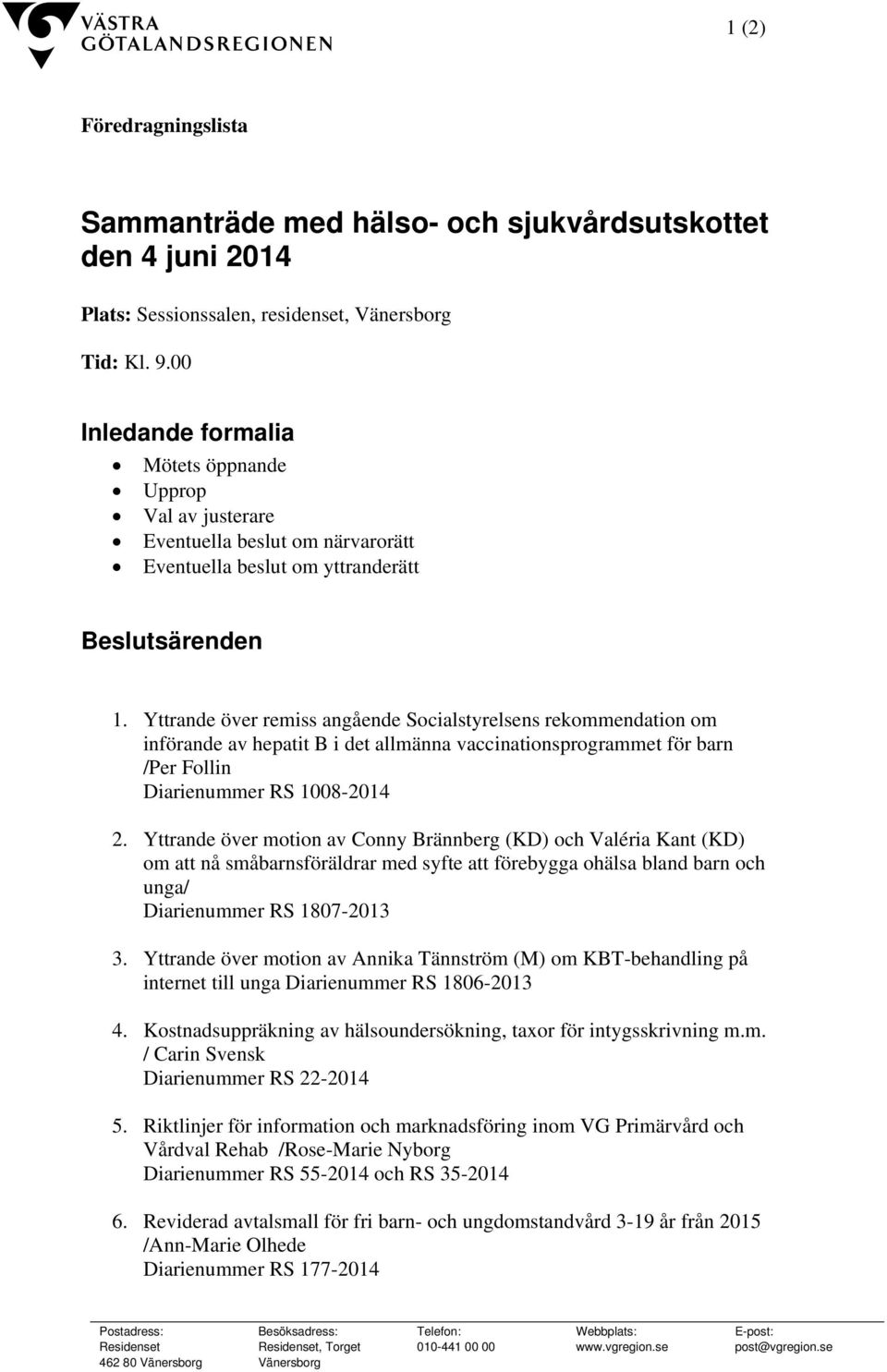Yttrande över remiss angående Socialstyrelsens rekommendation om införande av hepatit B i det allmänna vaccinationsprogrammet för barn /Per Follin Diarienummer RS 1008-2014 2.