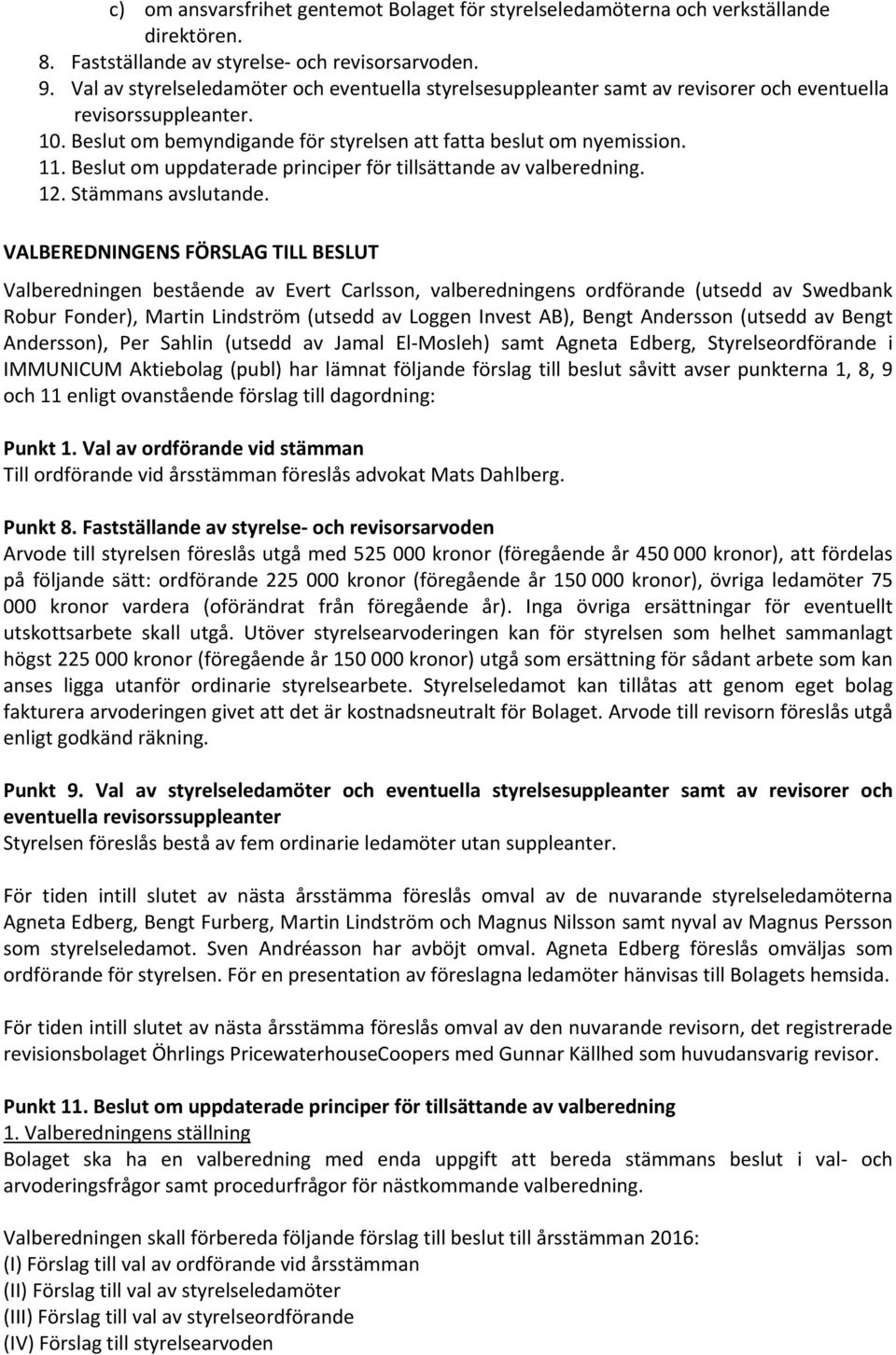 Beslut om uppdaterade principer för tillsättande av valberedning. 12. Stämmans avslutande.