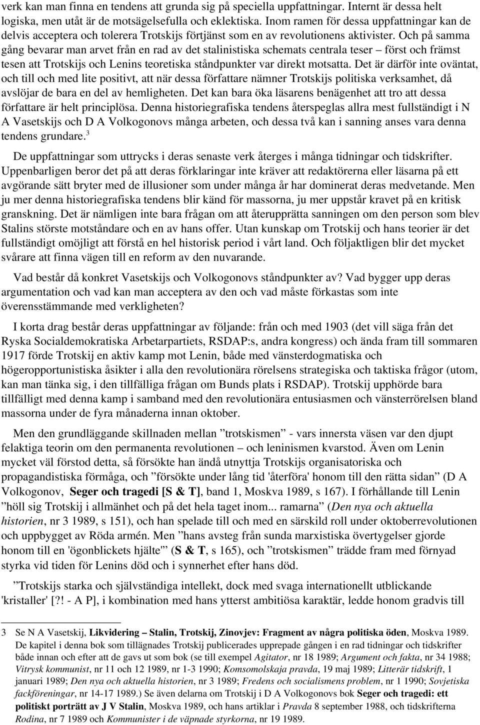 Och på samma gång bevarar man arvet från en rad av det stalinistiska schemats centrala teser först och främst tesen att Trotskijs och Lenins teoretiska ståndpunkter var direkt motsatta.