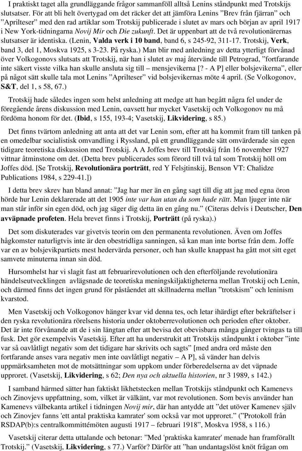 tidningarna Novij Mir och Die zukunft. Det är uppenbart att de två revolutionärernas slutsatser är identiska. (Lenin, Valda verk i 10 band, band 6, s 245 92, 311 17.