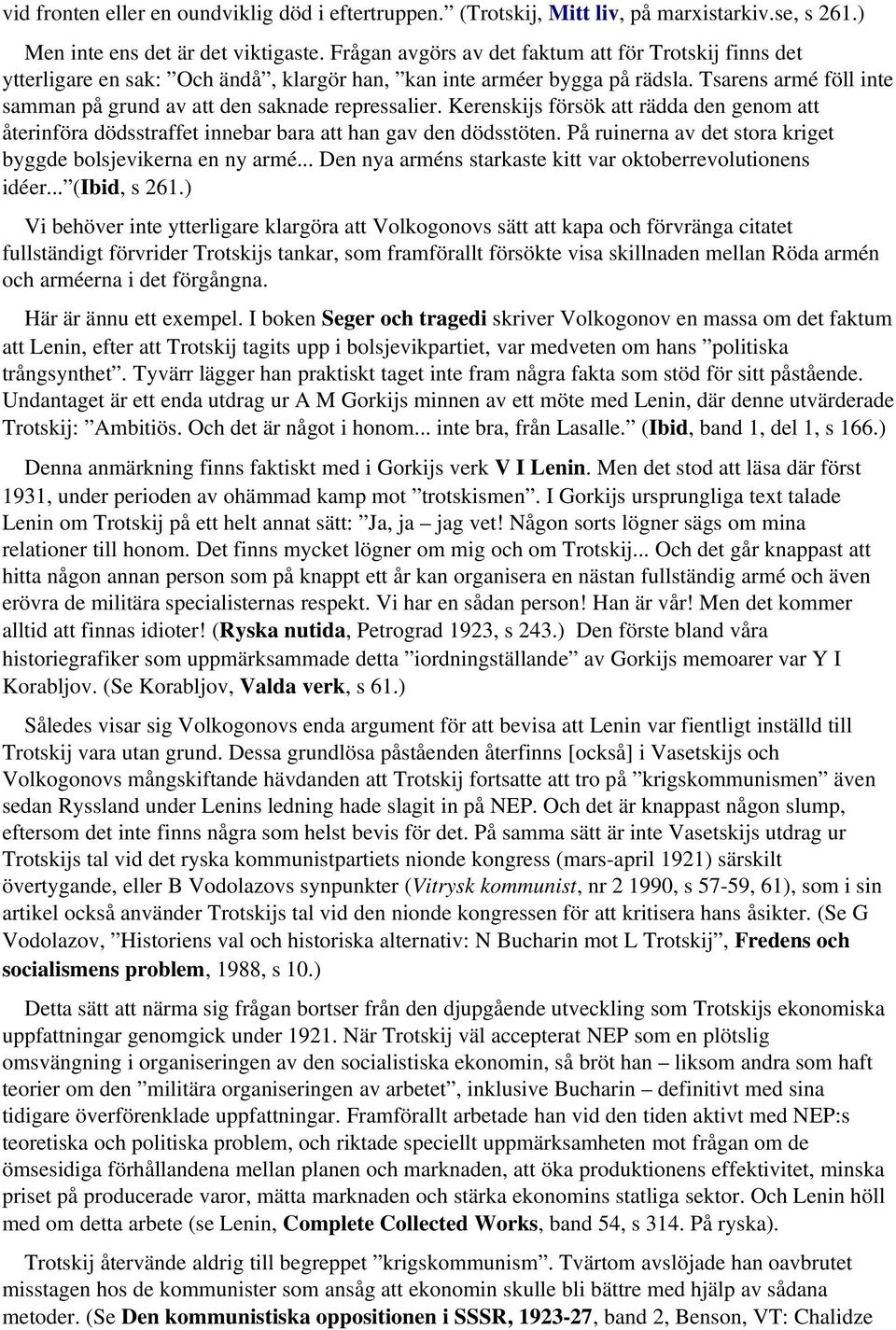 Tsarens armé föll inte samman på grund av att den saknade repressalier. Kerenskijs försök att rädda den genom att återinföra dödsstraffet innebar bara att han gav den dödsstöten.