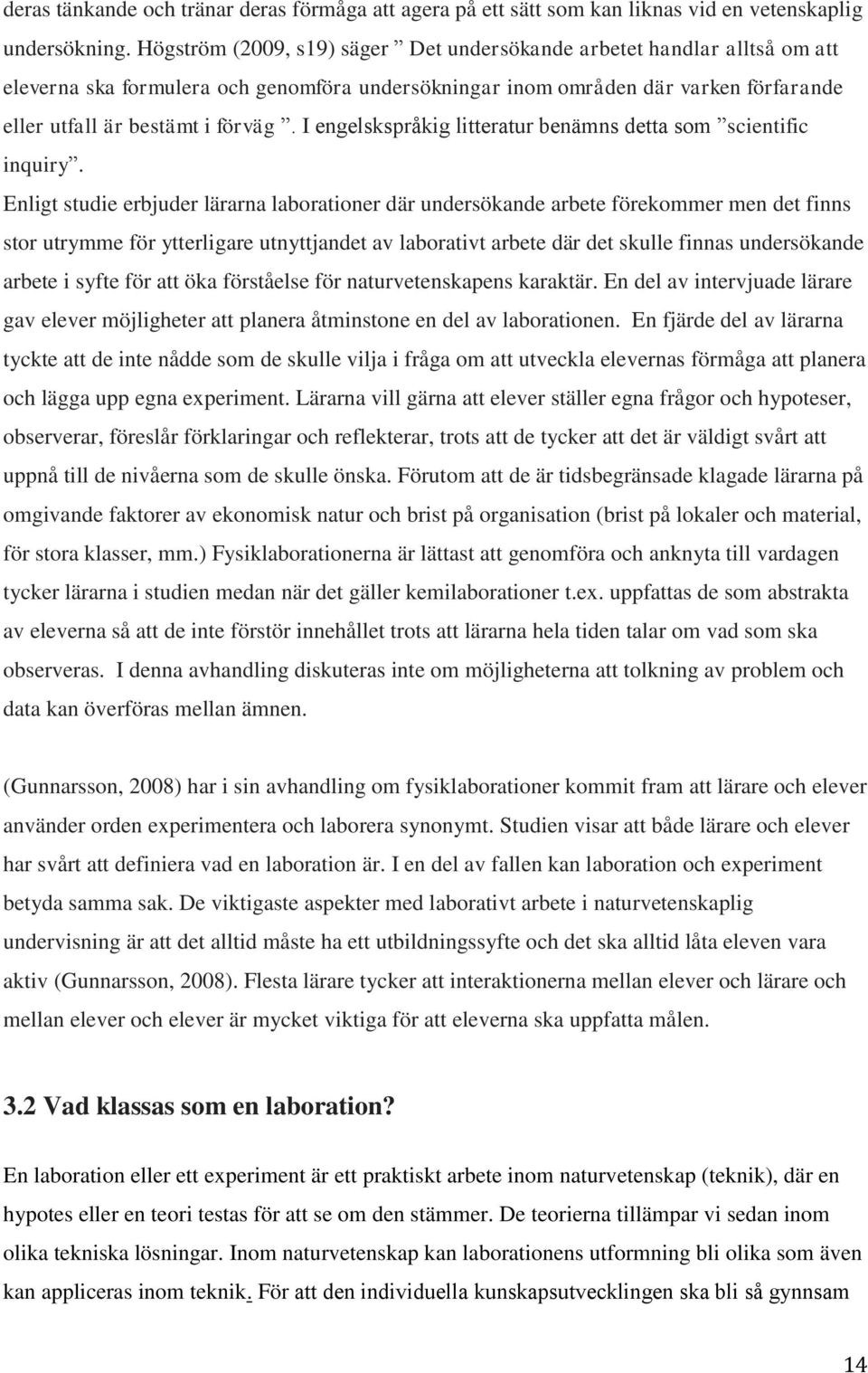 I engelskspråkig litteratur benämns detta som scientific inquiry.