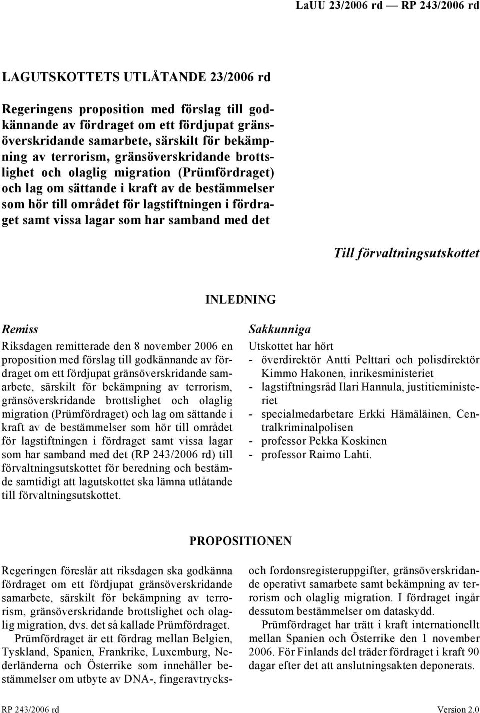 samband med det Till förvaltningsutskottet INLEDNING Remiss Riksdagen remitterade den 8 november 2006 en proposition med förslag till godkännande av fördraget om ett fördjupat gränsöverskridande