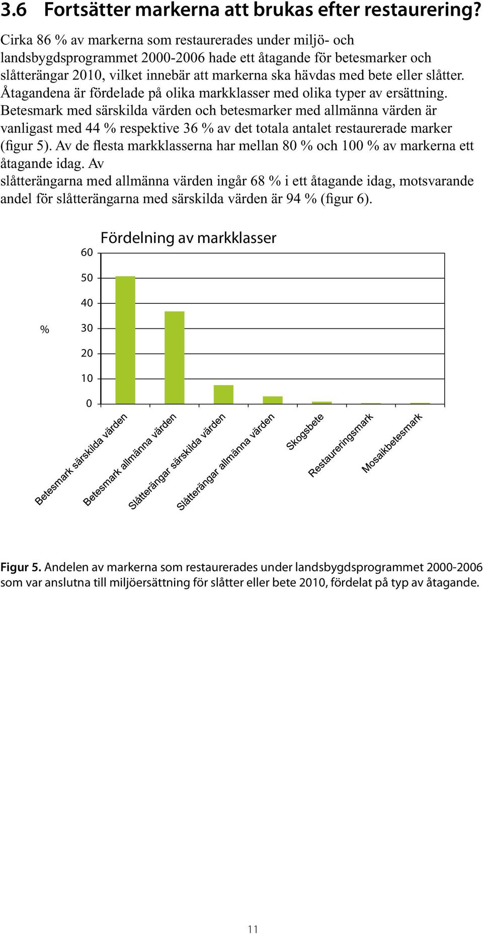 slåtter. Åtagandena är för delade på olika markklasser med olika typer av ersättning.