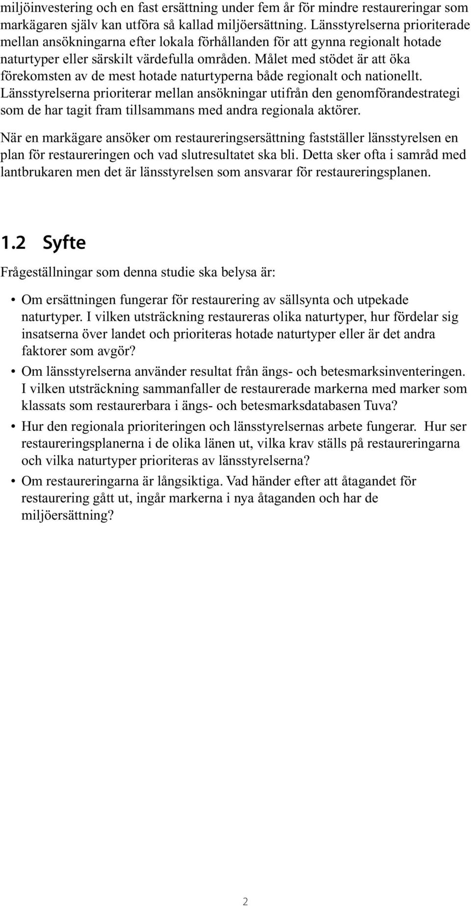 Målet med stödet är att öka förekomsten av de mest hotade naturtyperna både regionalt och nationellt.