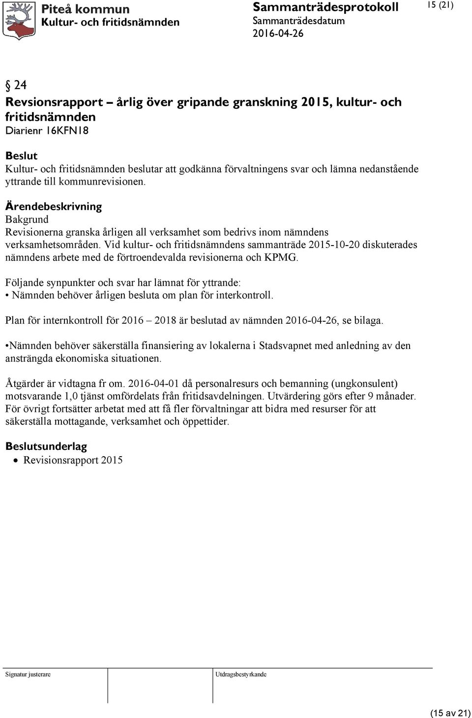 Vid kultur- och fritidsnämndens sammanträde 2015-10-20 diskuterades nämndens arbete med de förtroendevalda revisionerna och KPMG.