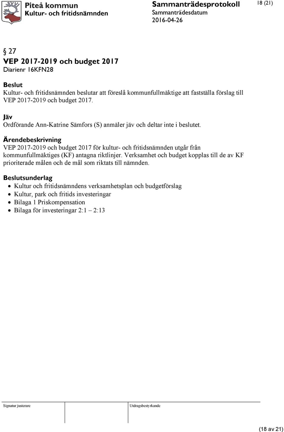 VEP 2017-2019 och budget 2017 för kultur- och fritidsnämnden utgår från kommunfullmäktiges (KF) antagna riktlinjer.