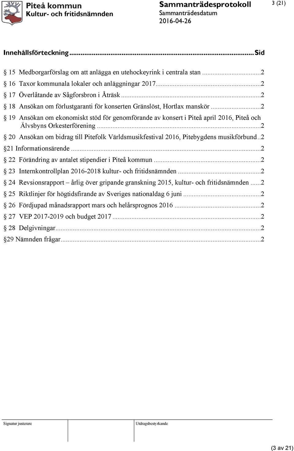 ..2 19 Ansökan om ekonomiskt stöd för genomförande av konsert i Piteå april 2016, Piteå och Älvsbyns Orkesterförening.