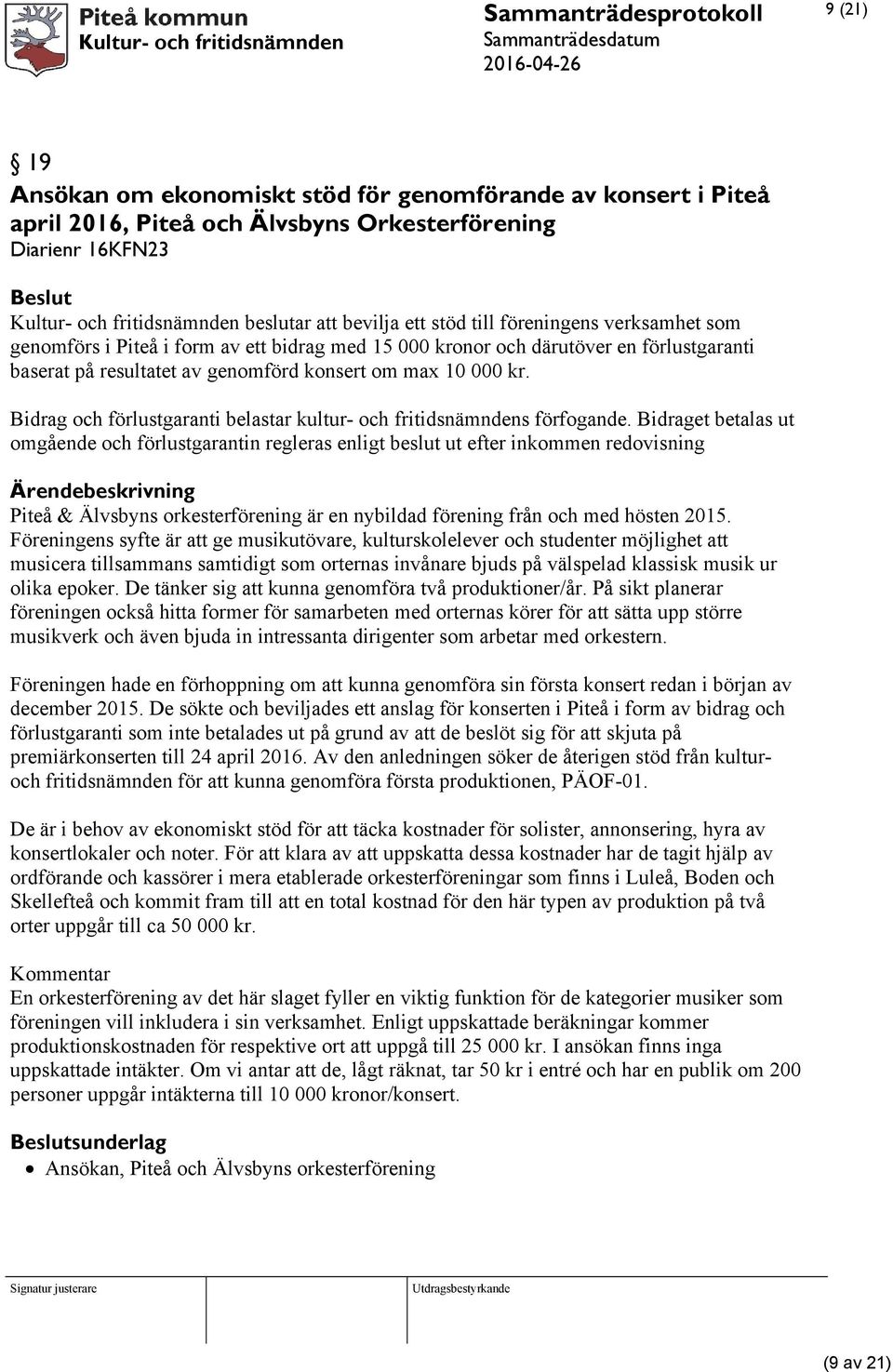Bidrag och förlustgaranti belastar kultur- och fritidsnämndens förfogande.
