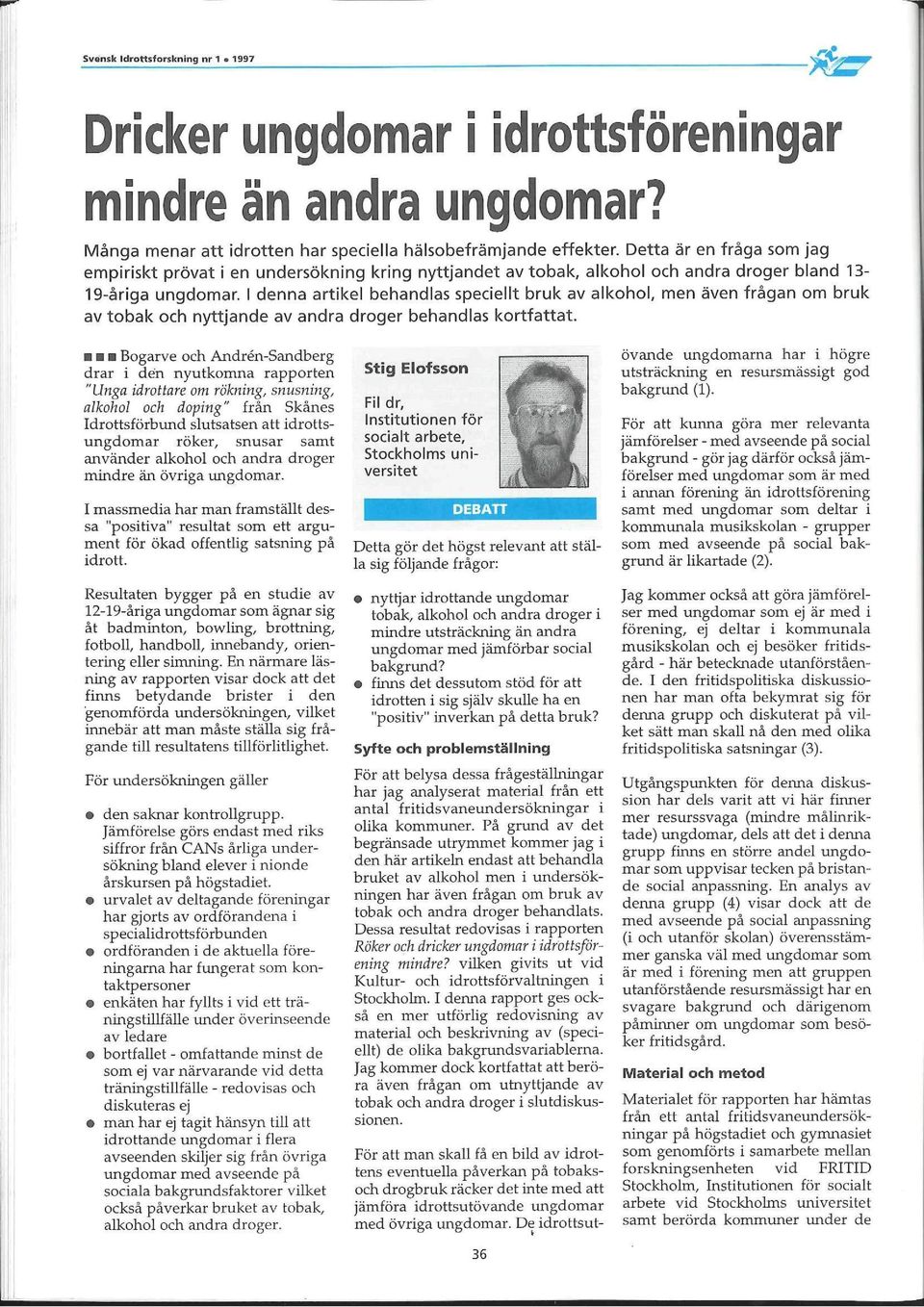 I denna artikel behandlas speciellt bruk av alkohol, men även frågan om bruk av tobak och nyttjande av andra droger behandlas kortfattat.