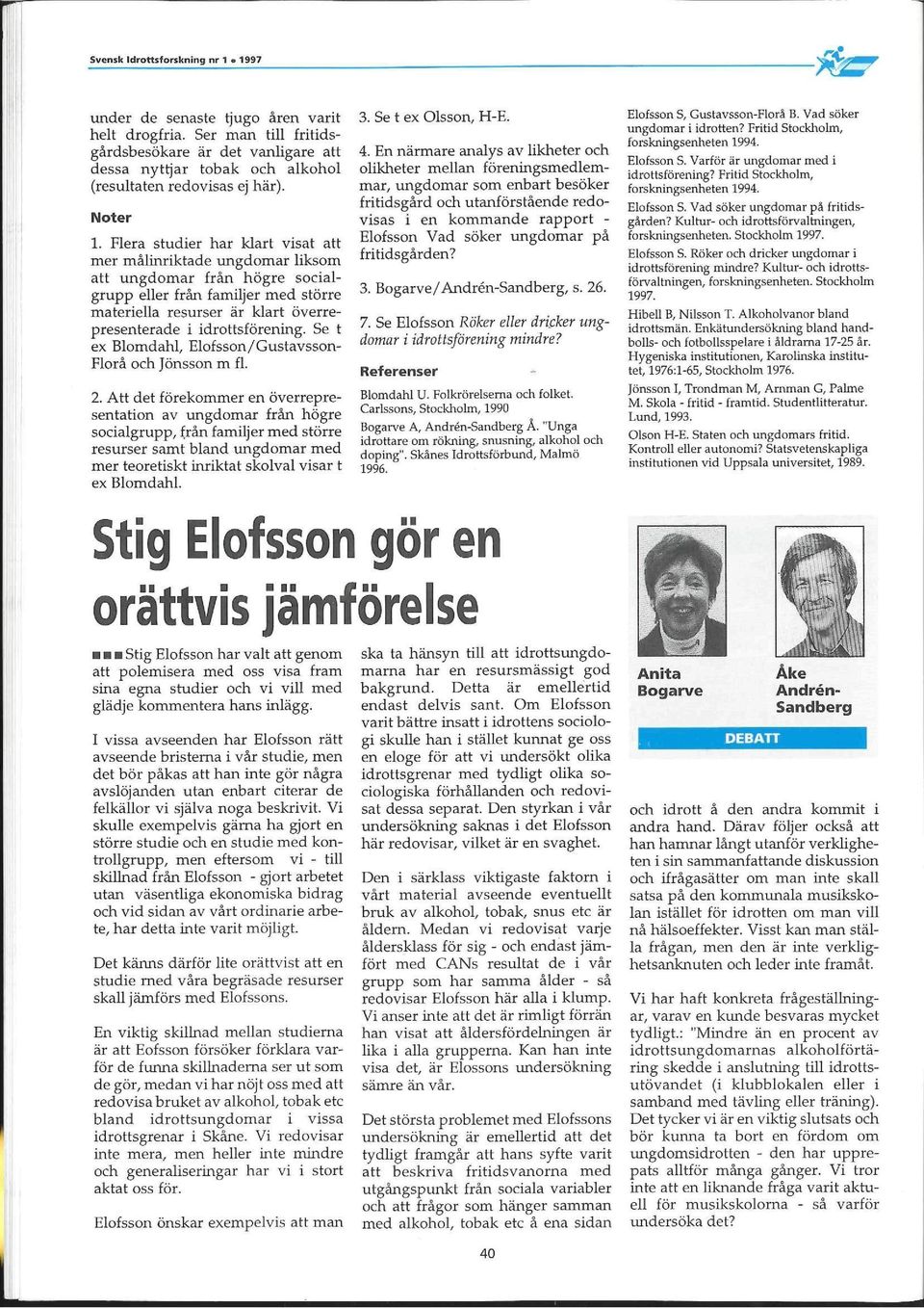 idrottsförening. Se t ex Blomdahl, Elofsson/Gustavsson- Flora och Jönsson m fl.