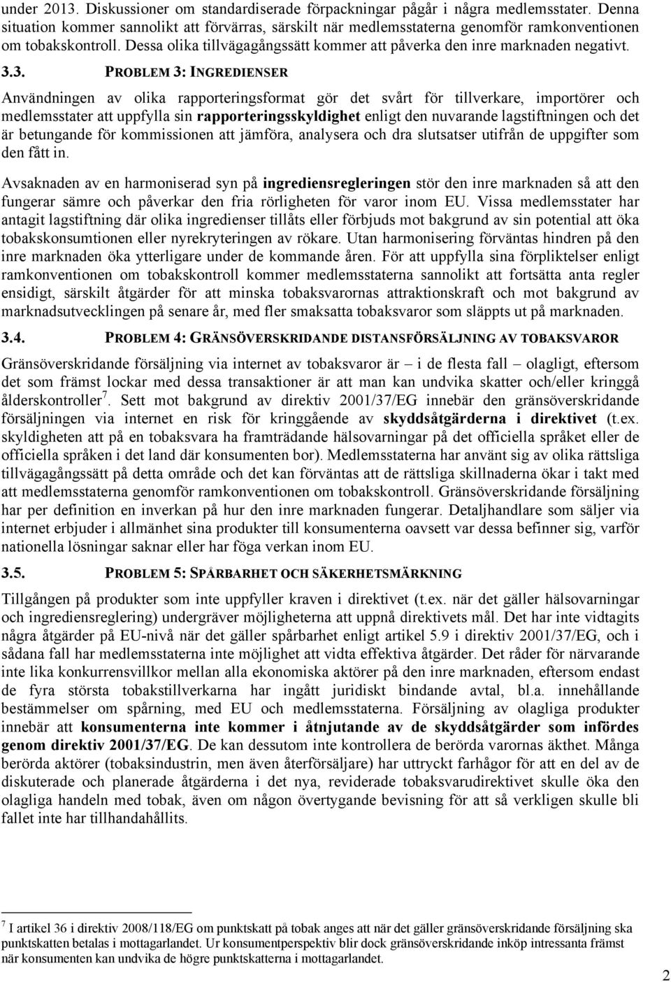 3.3. PROBLEM 3: INGREDIENSER Användningen av olika rapporteringsformat gör det svårt för tillverkare, importörer och medlemsstater att uppfylla sin rapporteringsskyldighet enligt den nuvarande