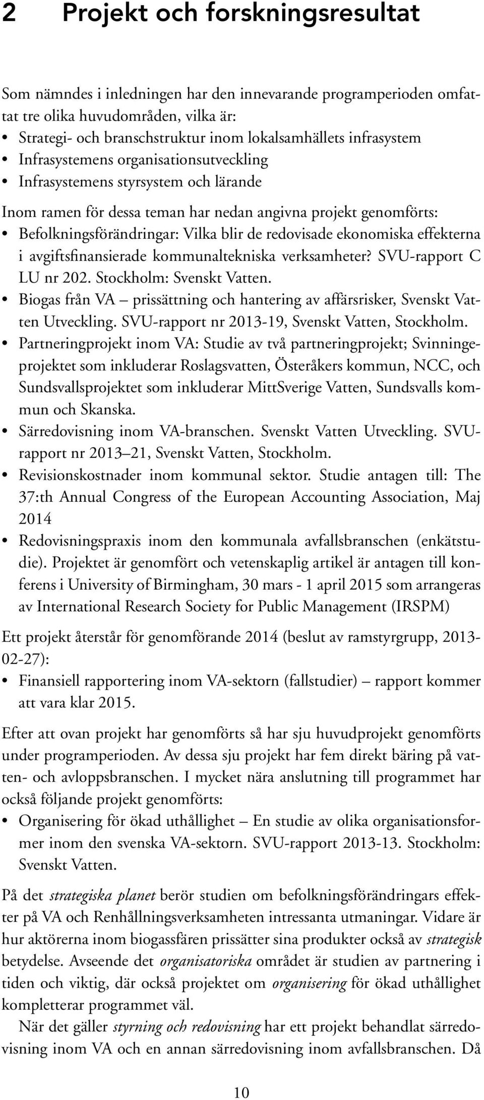 redovisade ekonomiska effekterna i avgiftsfinansierade kommunaltekniska verksamheter? SVU-rapport C LU nr 202. Stockholm: Svenskt Vatten.