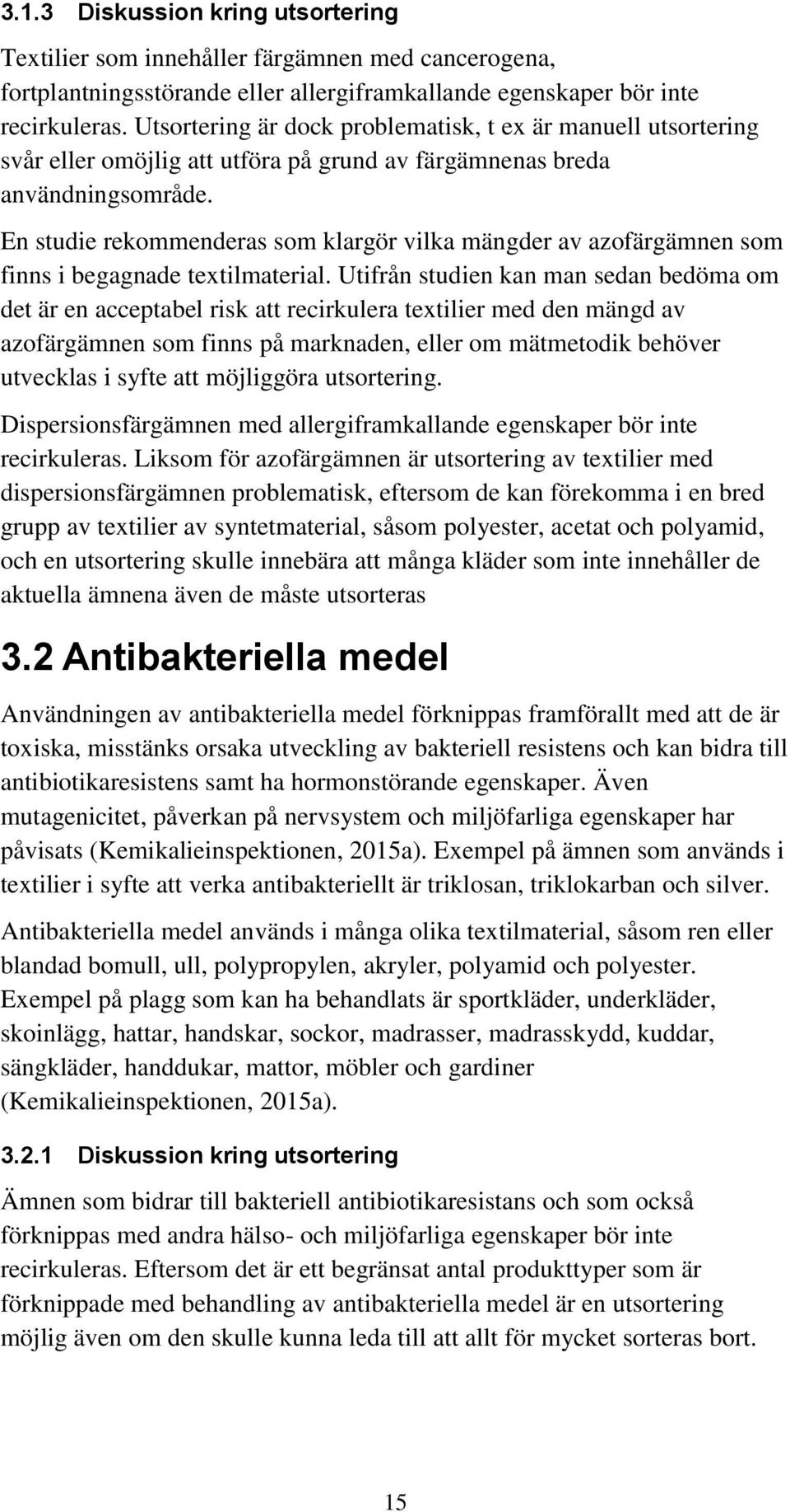 En studie rekommenderas som klargör vilka mängder av azofärgämnen som finns i begagnade textilmaterial.