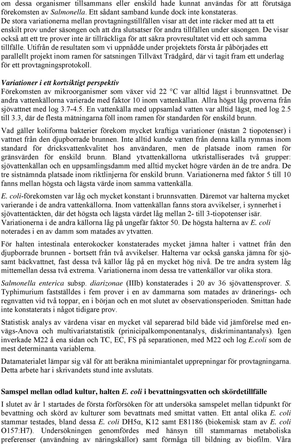 De visar också att ett tre prover inte är tillräckliga för att säkra provresultatet vid ett och samma tillfälle.